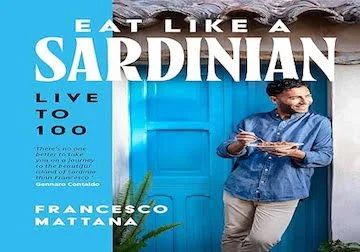 Eat Like a Sardinian: Live to 100 by Italian chef Francesco Mattana