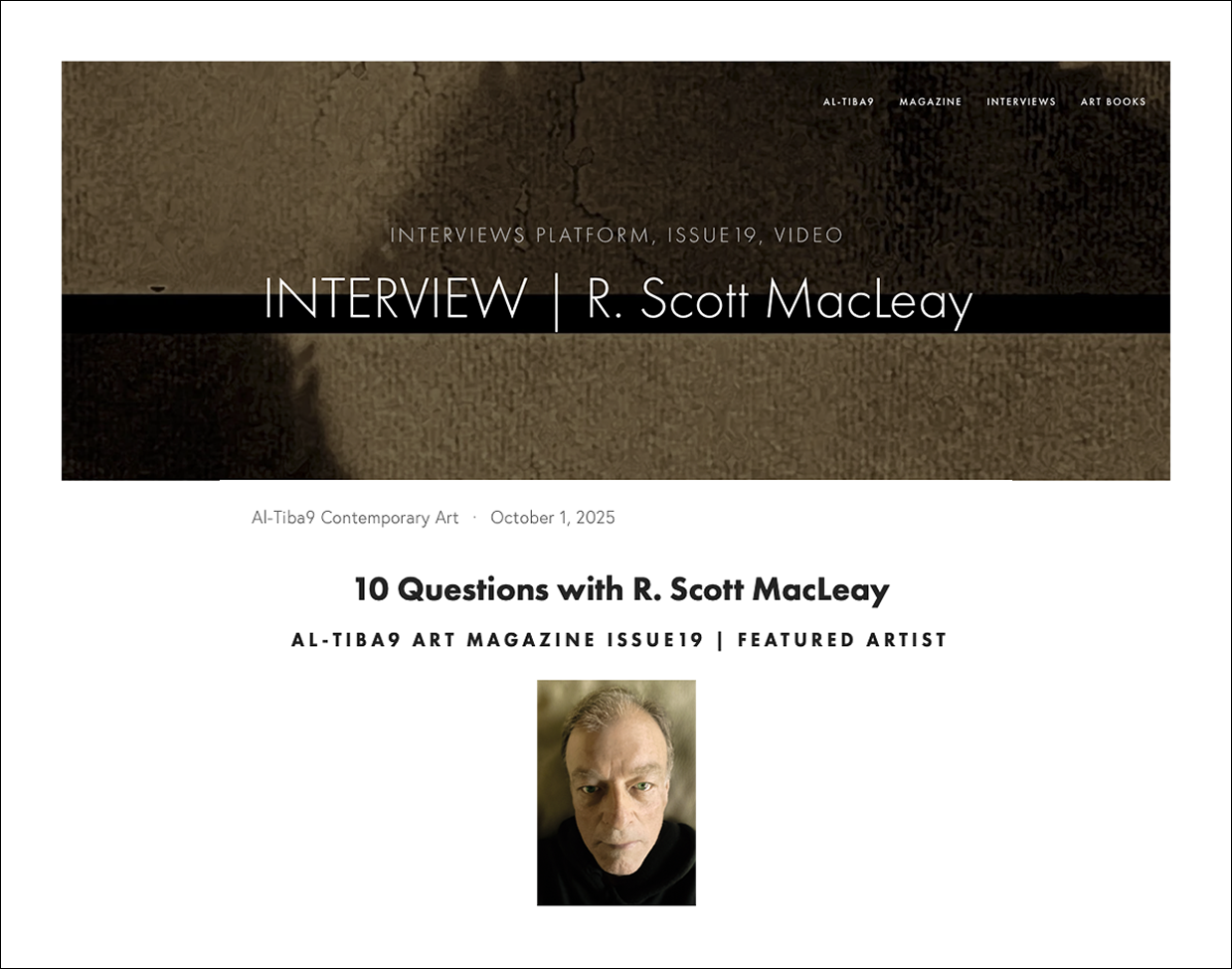  An in-depth Interview in Al-Tiba9 magazine (Barcelona, Spain)  in October 2025: &nbsp; https://www.altiba9.com/artist-interviews/r-scott-macleay-video-new-media-lens-based-documentary    
