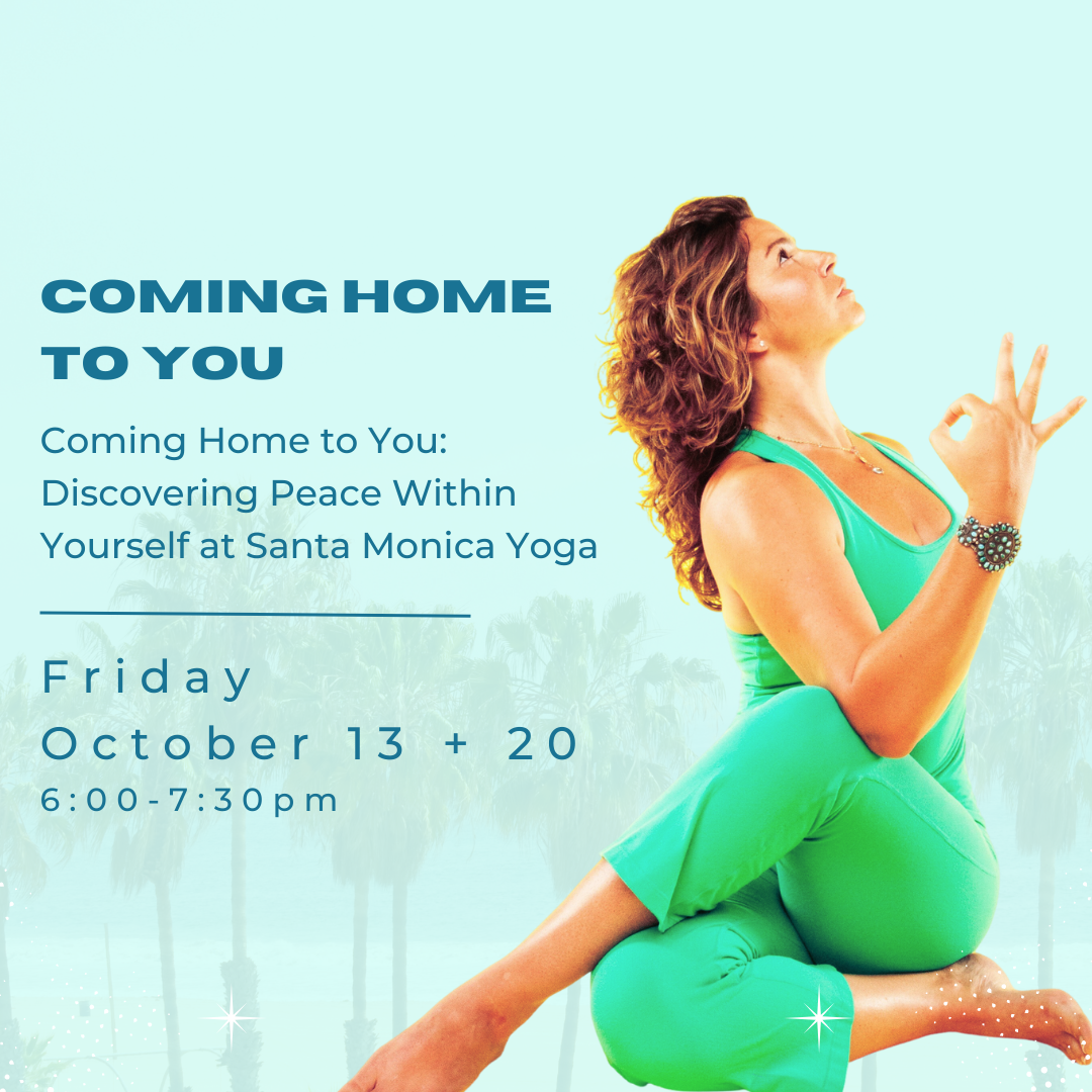 Coming Home to You: Discovering Peace Within Yourself at Santa Monica Yoga