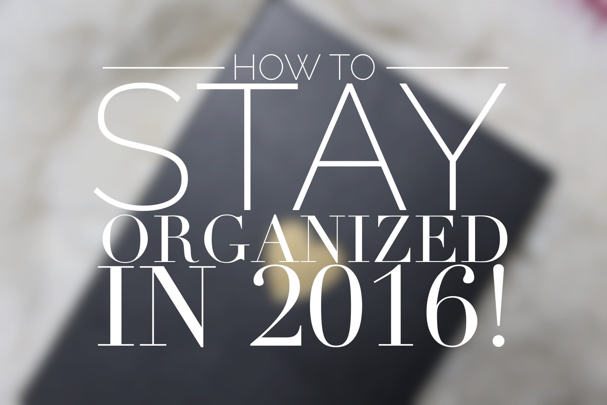 Stay Organized For The New Year With These Helpful Tips + Tools!