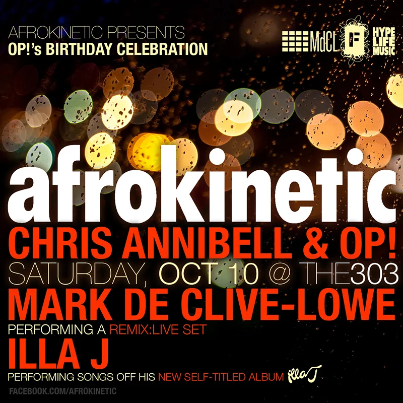 Afrokinetic returns to the303 on Saturday, October 10 to celebrate OP!'s birthday!!! Resident selectors Chris Annibell & OP! will be in the booth. To make this event truly special, we've invited our dear friend Mark de Clive-Lowe to join us for a REMIX:LIVE performance. What this means is MdCL will be writing, producing, sequencing and performing remixes, in real time on stage. It is absolutely beautiful to hear, see and experience. Watch his 'One Take' video on youtube and get a taste of what's to come. https://youtu.be/GCAyAlYyTv8 This will be the fourth time Mark graces the stage at AFROKINETIC and we can't wait to get this party started!!! MdCL PRESS: "an underground phenom..." – Okayplayer (USA) "(the) avant-garde soulful Pianist/DJ/Producer delivers his lifetime of journeys to different musical ports in a concise package, seamlessly... transporting not just in genre but in emotion and spirit." - Huffington Post (USA) "...a timely reminder that some of the greatest producers, in line with the likes of Quincy and Stepney, are also musicians with chops as well as smart adventurers in sound." - Echoes Magazine (UK) "If Duke Ellington had been a DJ, this might be what he would have done." - LA Weekly (USA) "...the man behind a million great tunes" - Gilles Peterson/BBC (UK) TICKETS: $12 door $10 with RSVP at http://bit.ly/akReducList $5 before 11pm