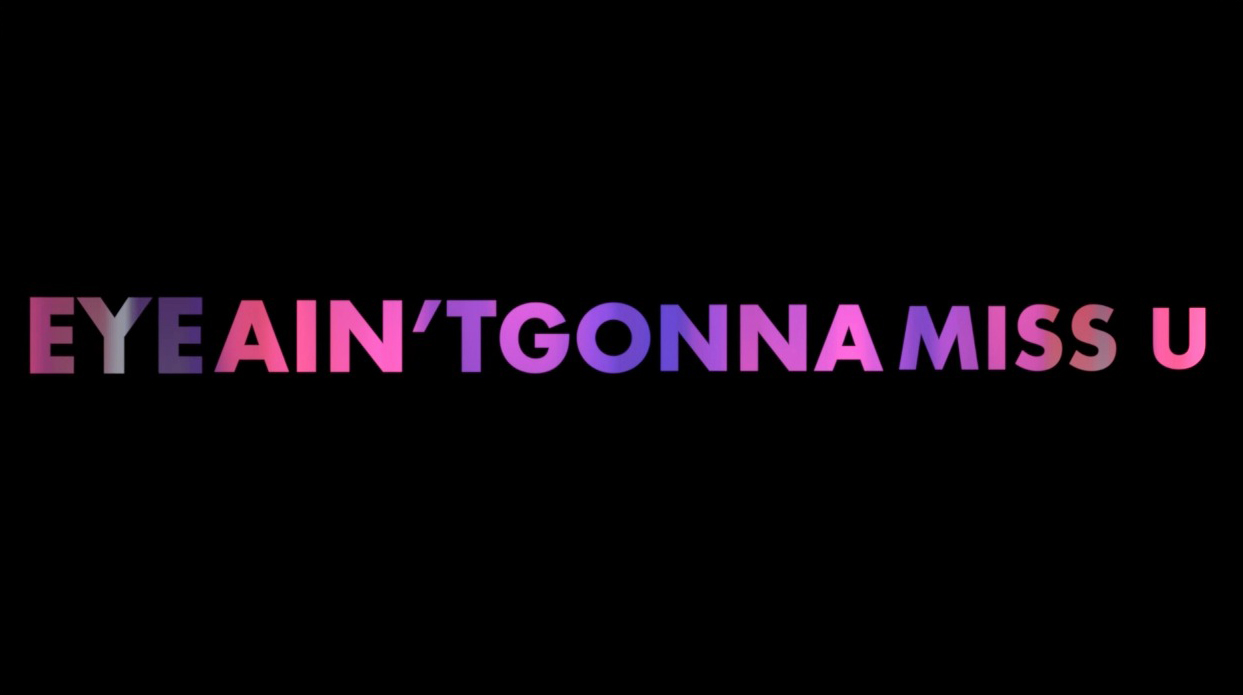 LYRIC VIDEO - AIN'T GONNA MISS U WHEN U'RE GONE ART DIRECTION + DESIGN + EDITING