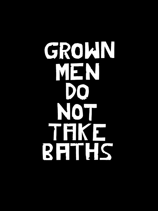 Grown Men Do Not Take Baths
