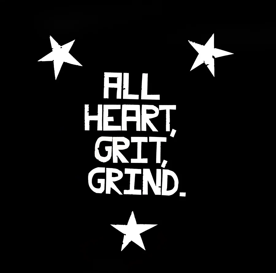 All Heart, Grit, Grind