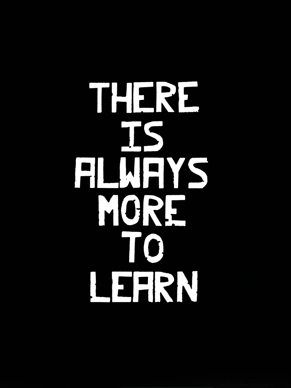 There is Always More to Learn