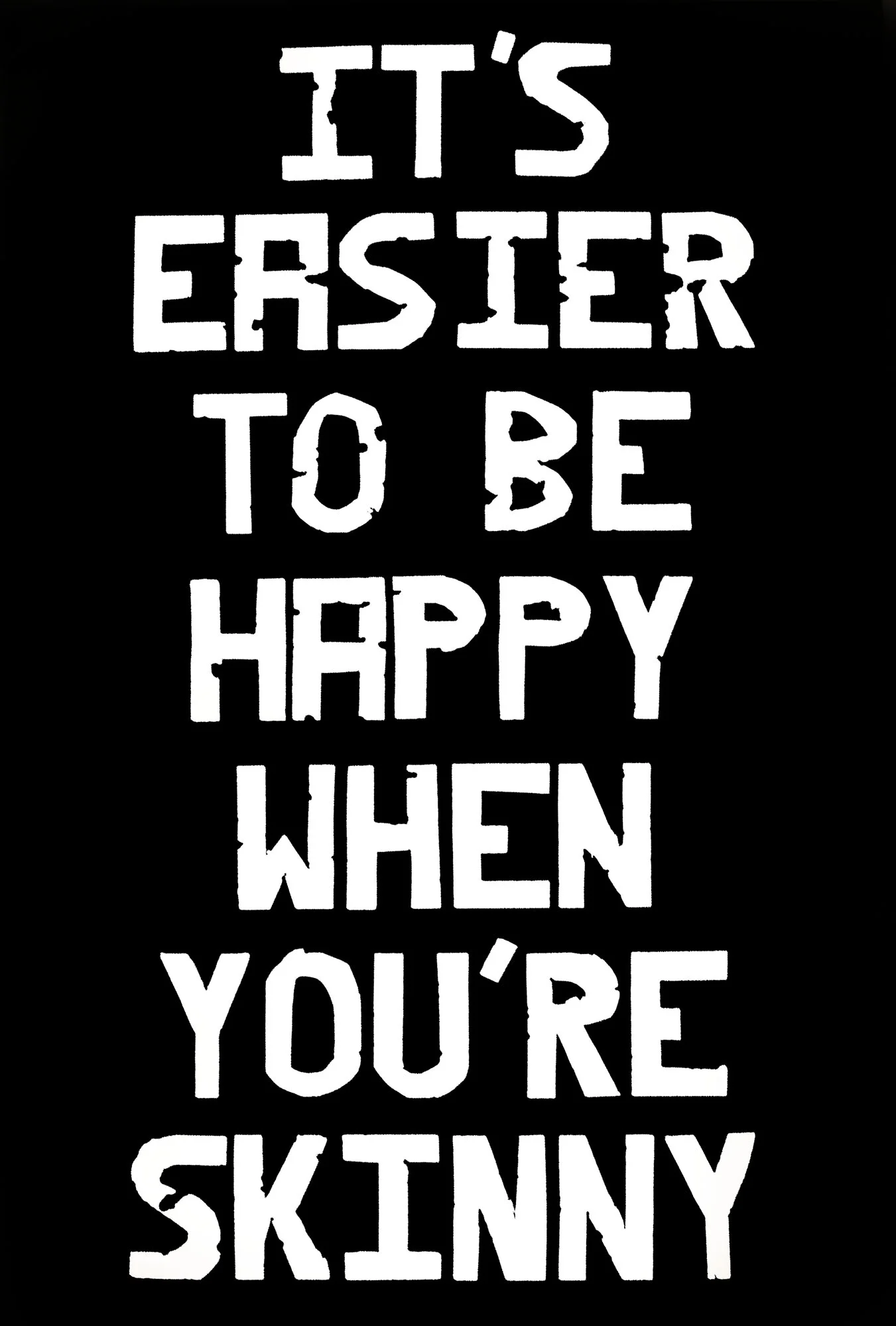 It's Easier to be Happy When You're Skinny