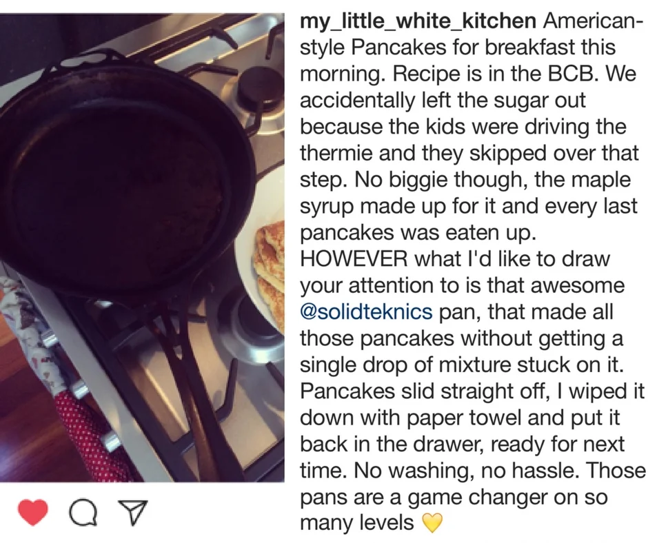 On instagram recently, @my_little_white_kitchen had this to say about cooking pancakes on her AUS-ION 30cm Skillet.....