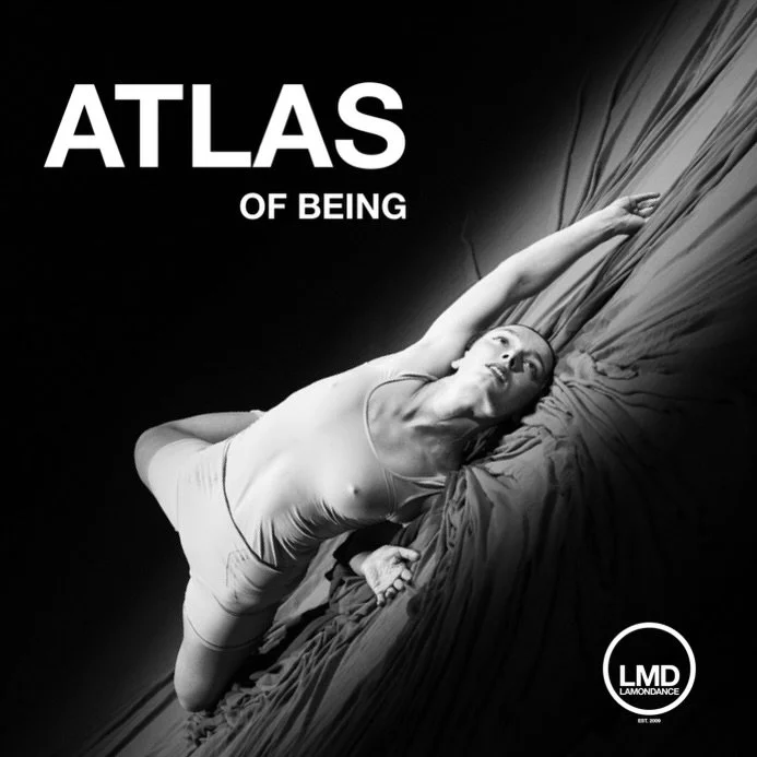 Atlas of Being | Lamondance Season 17 Finale 📍

Join us this June for a visceral journey through the stories that shape our shared existence. Atlas of Being is a powerful evening of contemporary dance exploring the emotional and physical structures 