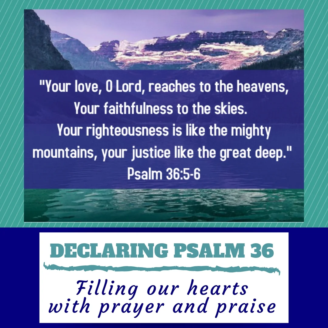 Declaring Psalm 36 - Filling our hearts with Prayer & Praise!