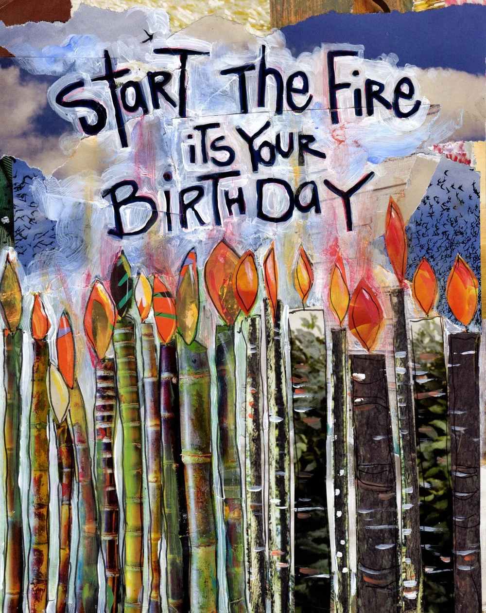 Start the Fire, Birthday Card for those over the hill, or maybe a