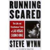 Running Scared: The Life and Treacherous Times of Las Vegas Casino King Steve Wynn