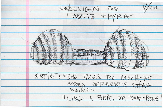   Halfway through construction, I received a call from Artie ordering me to stop building. “Myra talks way too much!” he explained, and asked that I make two domed sitting areas, separated by the lovin’ room. “It should look like a bra, or a dogbone.