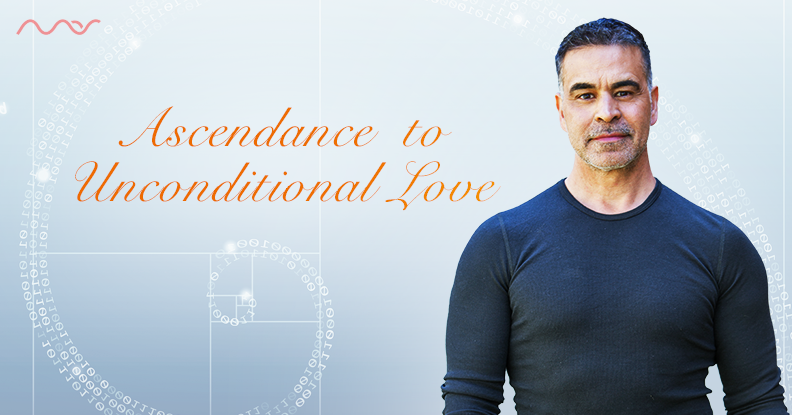Ascendance to Unconditional Love