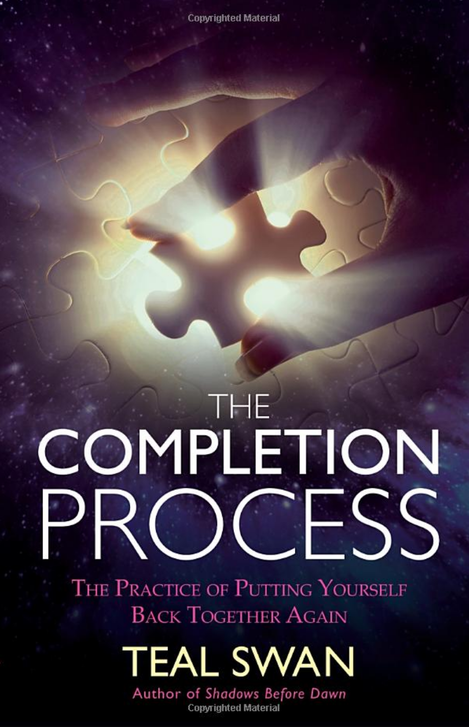   THE COMPLETION PROCESS   ( by Teal Swan )  For anyone who has been fractured by trauma, here is a way to put ourselves back together again, no longer inhibited by the past.   MORE  