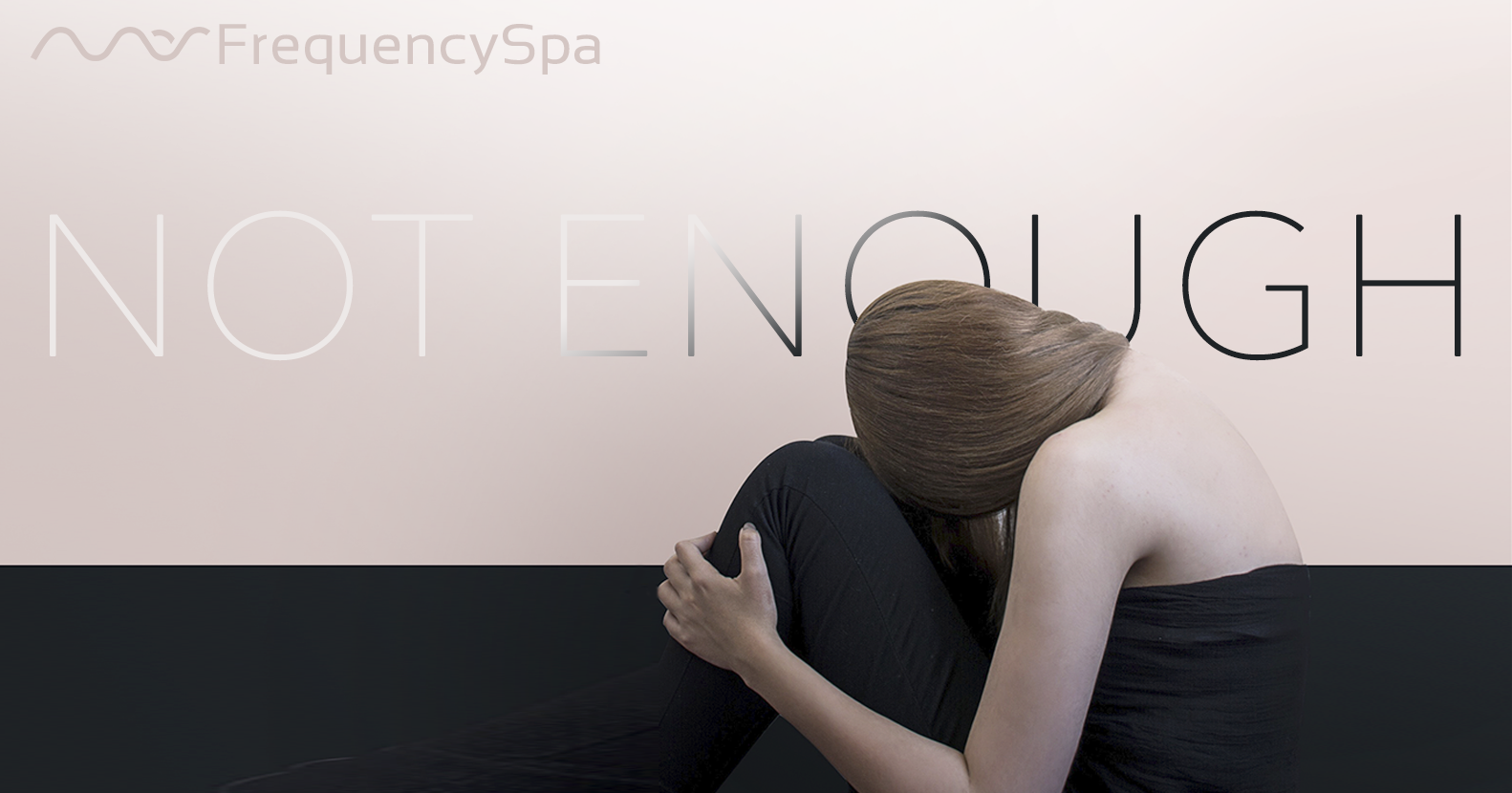 Not Enough | Frequency Spa