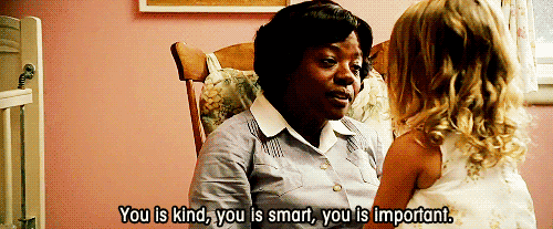 you-is-kind-you-is-smart-you-is-important-affirmations-gif.gif