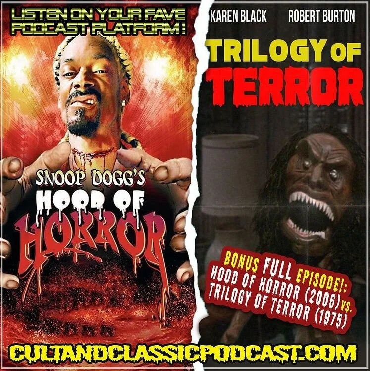 SPECIAL BONUS EPISODE! (Rebroadcast): HOOD OF HORROR (2006) vs. TRILOGY OF TERROR (1975)