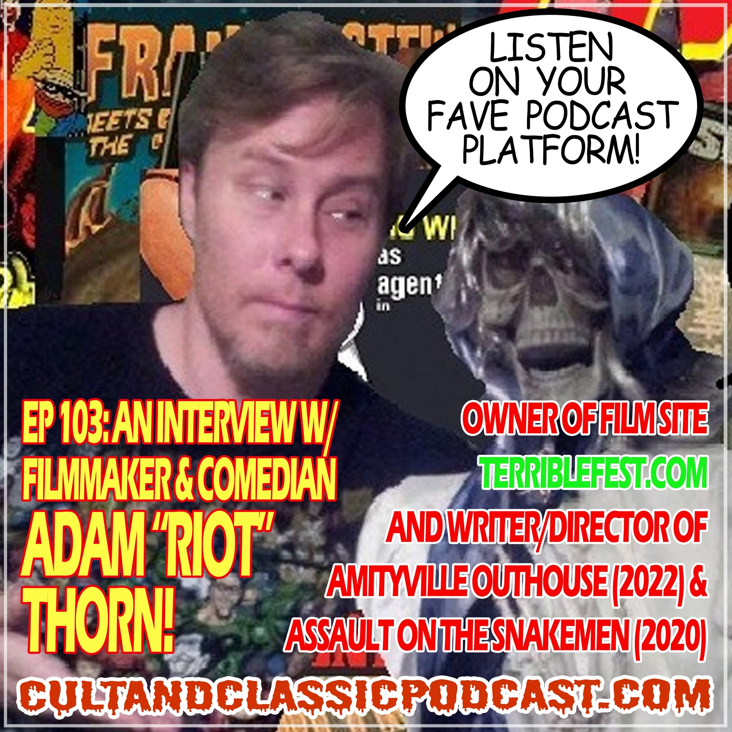 EP 103: INTERVIEW: FILMMAKER AND COMEDIAN ADAM "RIOT" THORN (AMITYVILLE OUTHOUSE, ASSAULT ON THE SNAKEMEN!)!