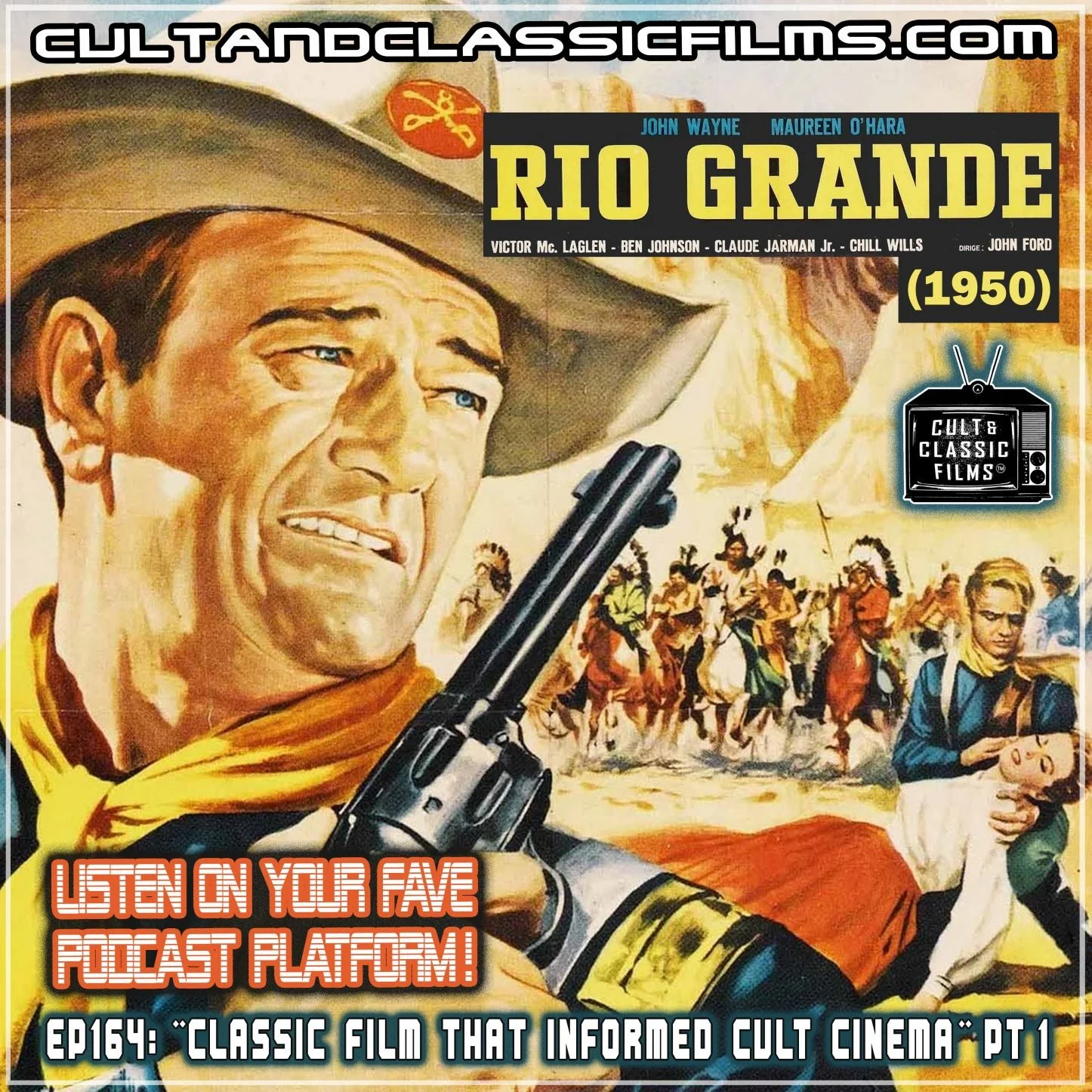 EP 164: "RIO GRANDE" (1950)--"CLASSIC FILMS THAT INFORMED CULT CINEMA" PART 1 OF 2!