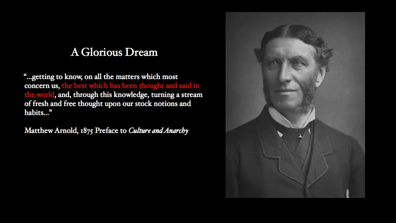 This is Matthew Arnold, the eminent Victorian literary critic and educator. He had magnificent mutton chops and a glorious dream – to enlighten and liberate the masses ...... of Culture that is the best that has been thought and said in the world.