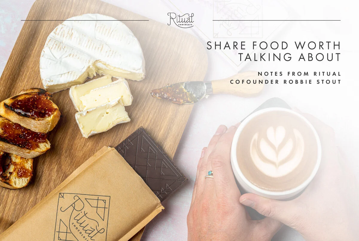 A Ritual Chocolate Bar surrounded by decadent brie cheese, a latte, &amp; a platter of sliced baguette topped with jam. The title reads “Share Food Worth Talking About: Notes from Ritual CoFounded Robbie Stout + A Feature By One Of Our Favorite Chef…