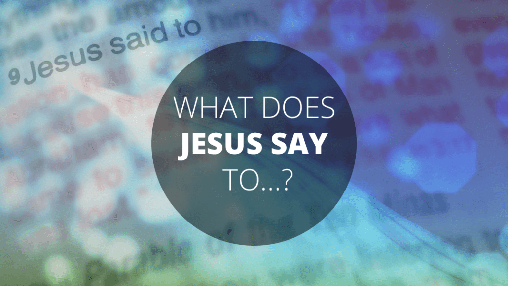 What Does Jesus Say?