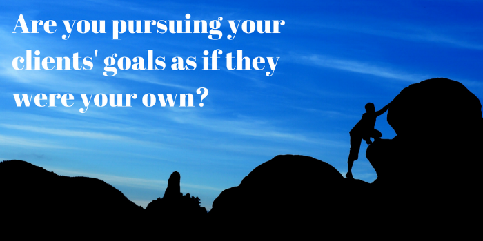 Are you pursing your clients' goals as if they were your own_.png
