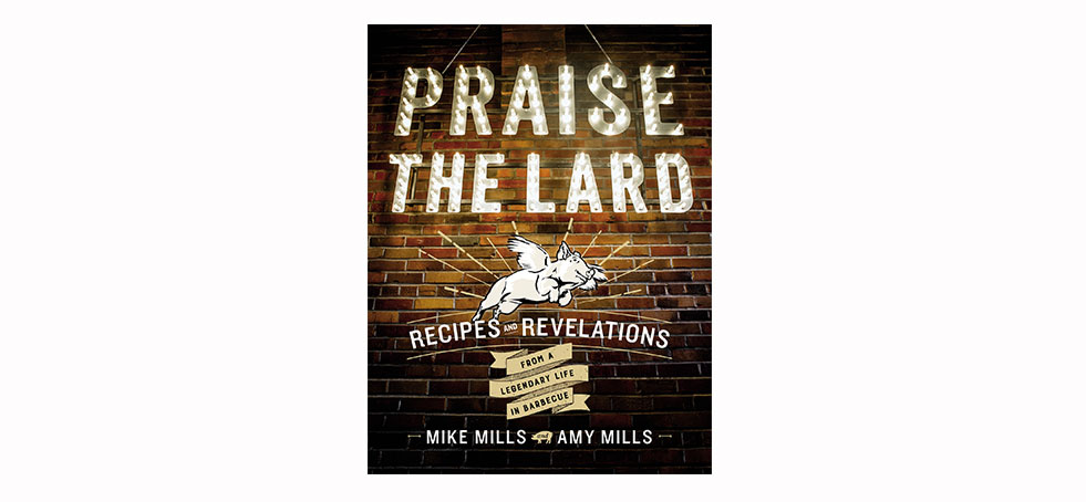 Praise the Lard: Recipes and Revelations