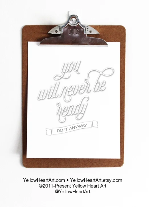 You Will Never Be Ready (do it anyway)