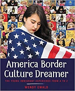 America Border Culture Dreamer: The Young Immigrant Experience from A to Z - Wendy Ewald