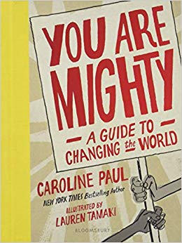 You Are Mighty: A Guide to Changing the World By Caroline Paul and Lauren Tamaki 