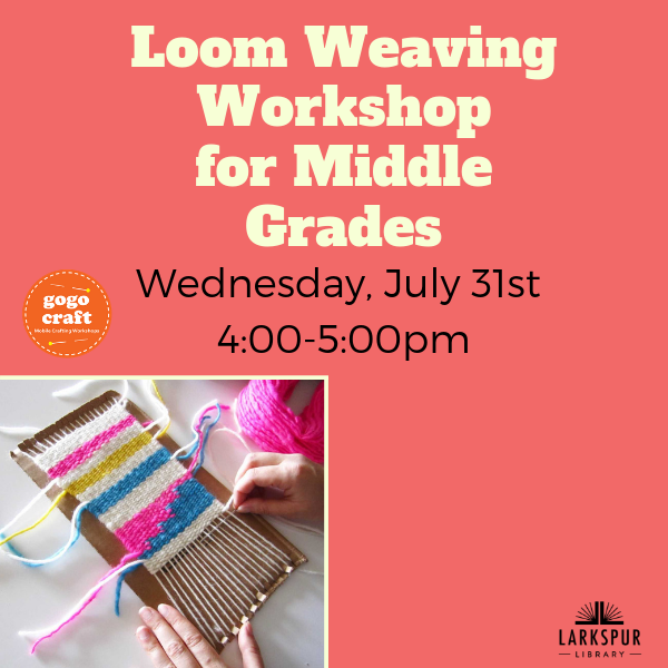 Loom Weaving Workshop for Middle Grades at Larkspur Library