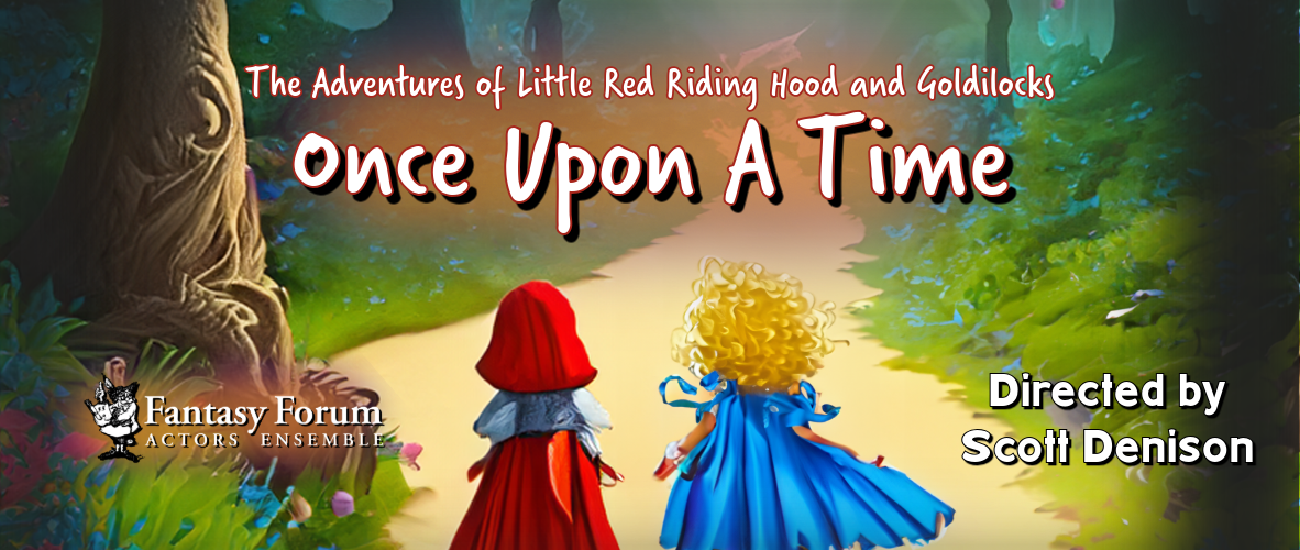 Once Upon A Time: The Adventures of Goldilocks and Little Red Presented by Fantasy Forum Actors Ensemble