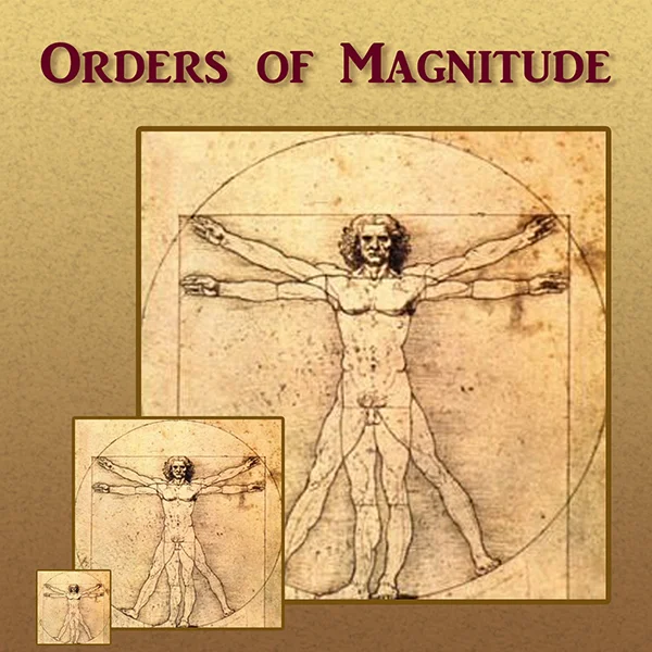 ORDERS OF MAGNITUDE