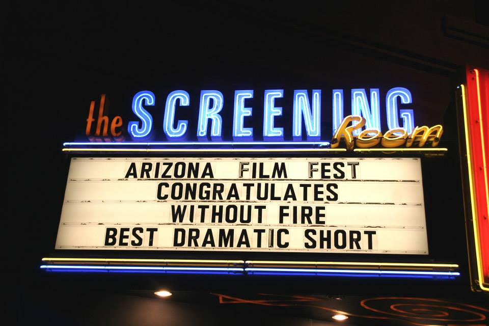   MAY 2014. PHOENIX, ARIZONA.&nbsp;  WITHOUT FIRE &nbsp;  wins Best Dramatic Short at the Arizona Film Festival.&nbsp;  