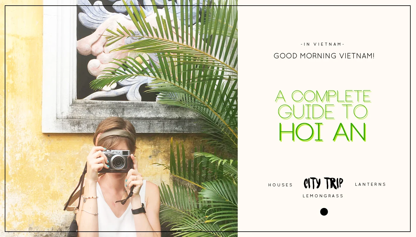 Good morning Vietnam: A Complete Guide to Hoi An