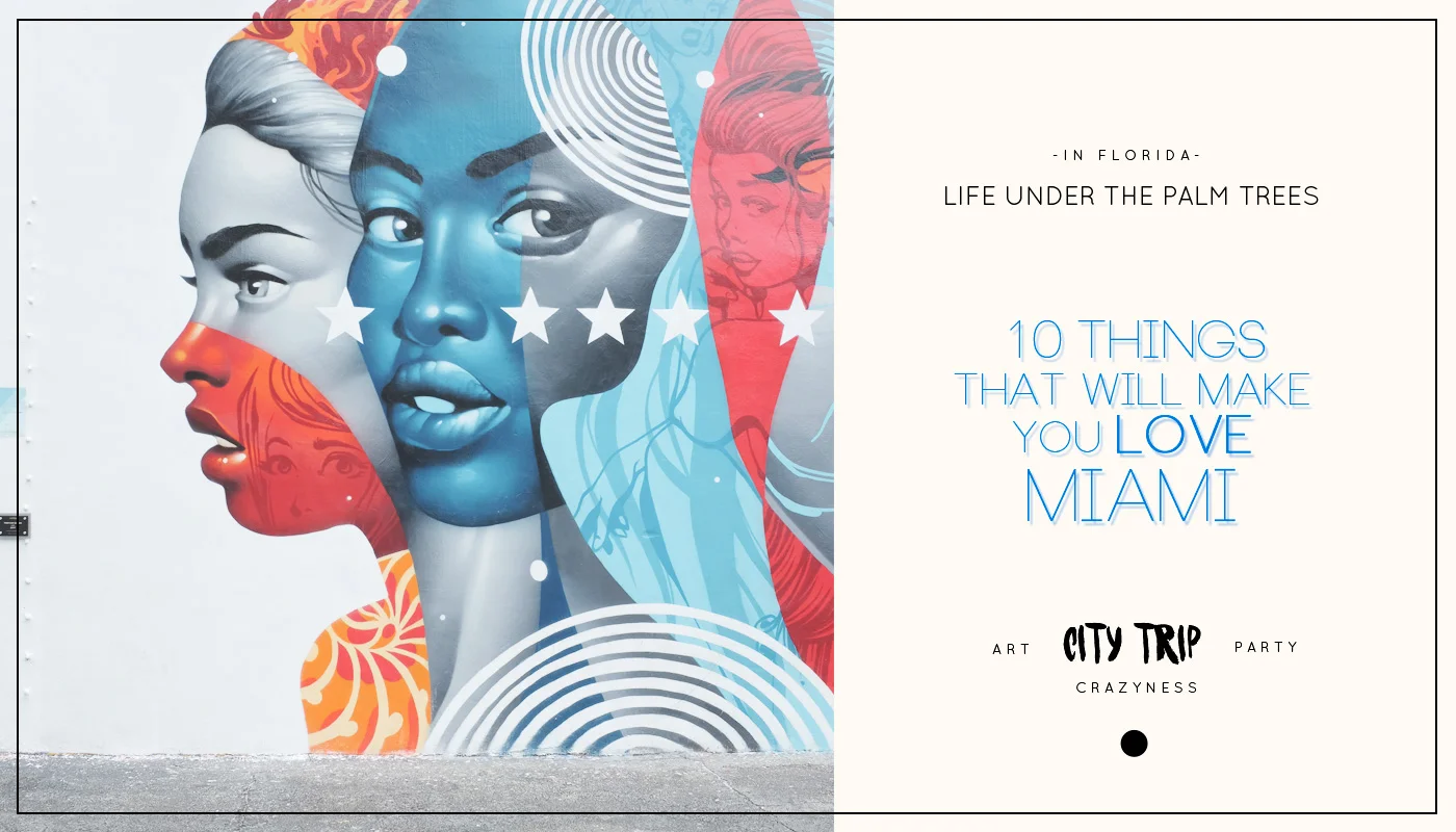 10 things that will make you LOVE Miami !