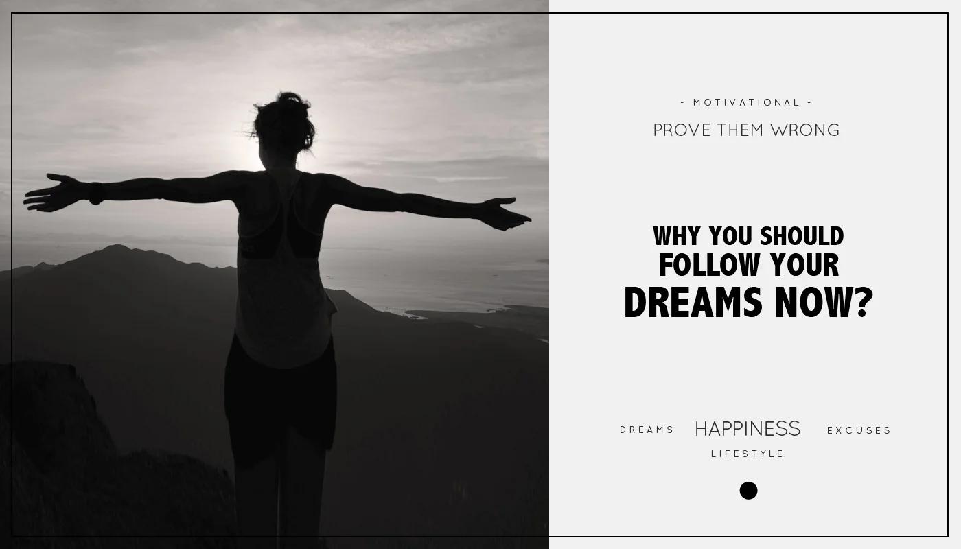 Why you should follow your dreams now?
