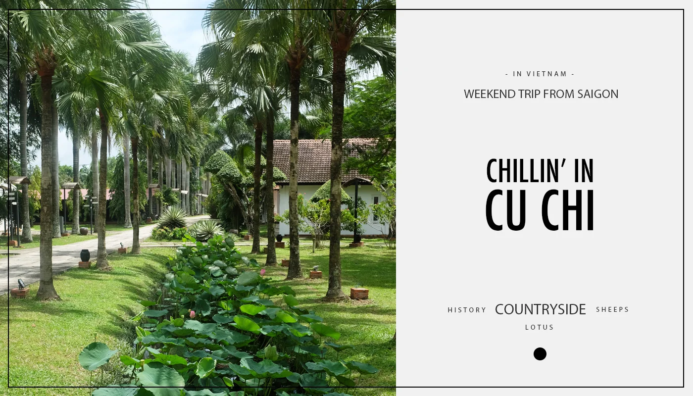 Weekend trip from Saigon : Chillin' in Cu Chi