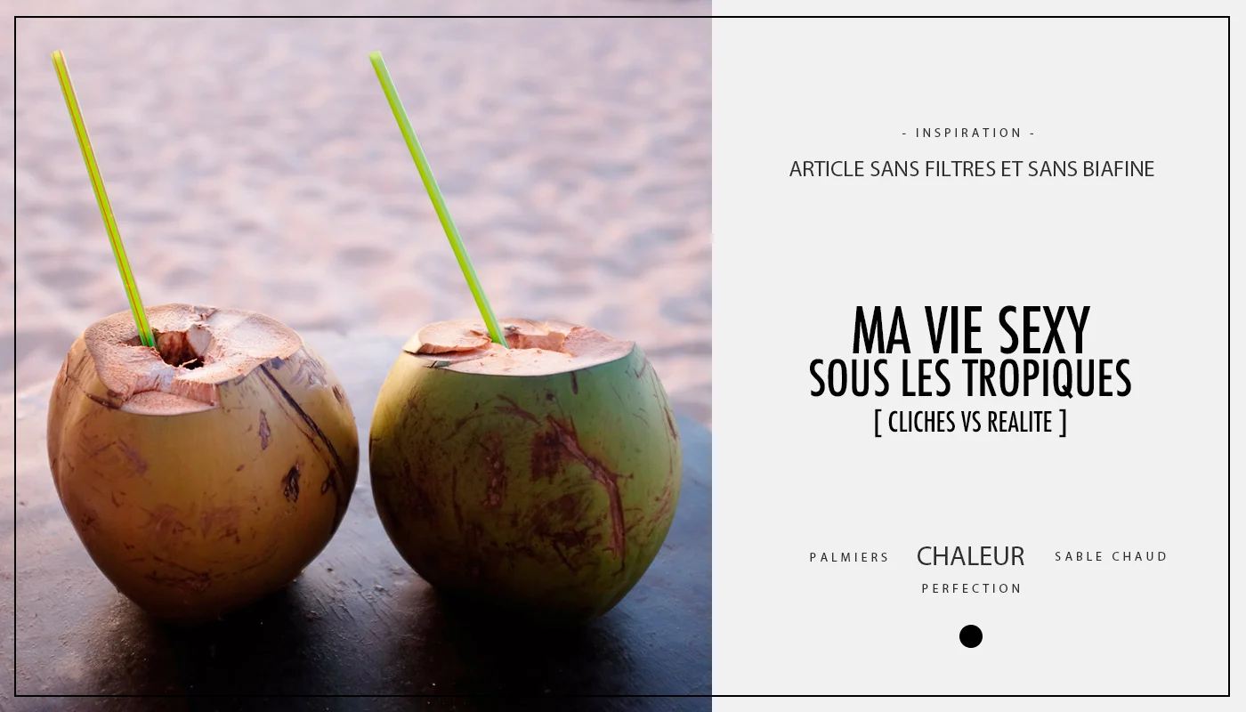 Ma vie sexy sous les tropiques : clichés VS réalité