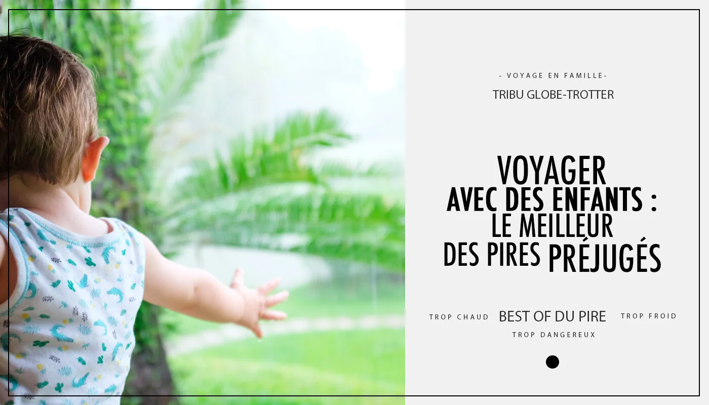 Voyager avec des enfants : le meilleur des pires préjugés