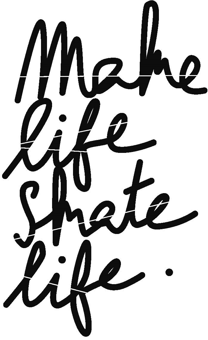 make life skate life.jpeg