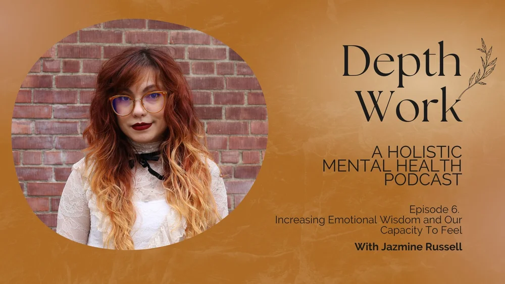 Increasing Emotional Wisdom and Our Capacity To Feel — Jazmine Russell