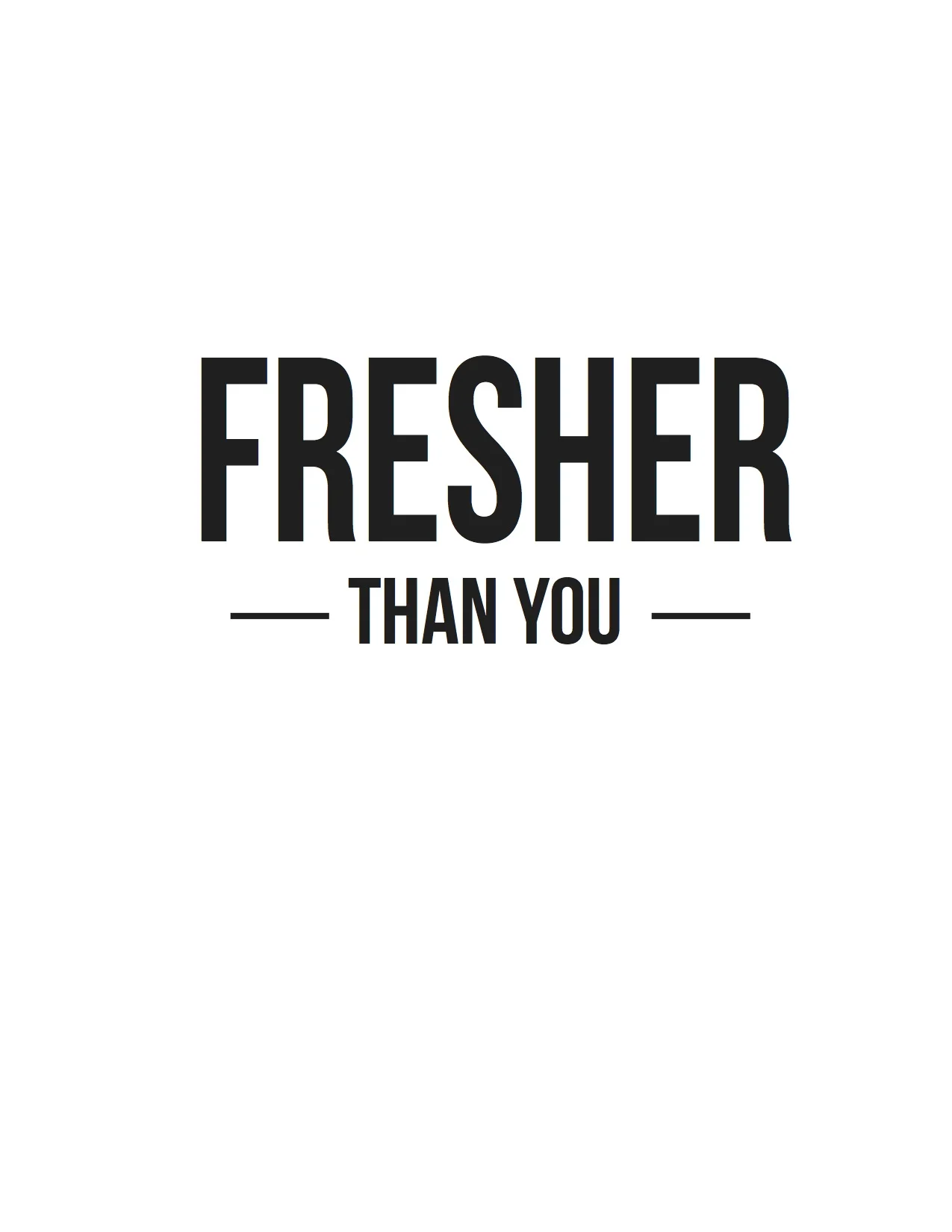 Fresher Than You straight.jpg