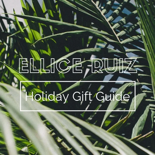 ellice ruiz_holiday gift guide.jpg