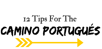 12 Tips For The Portuguese Way: The Camino Portugués.