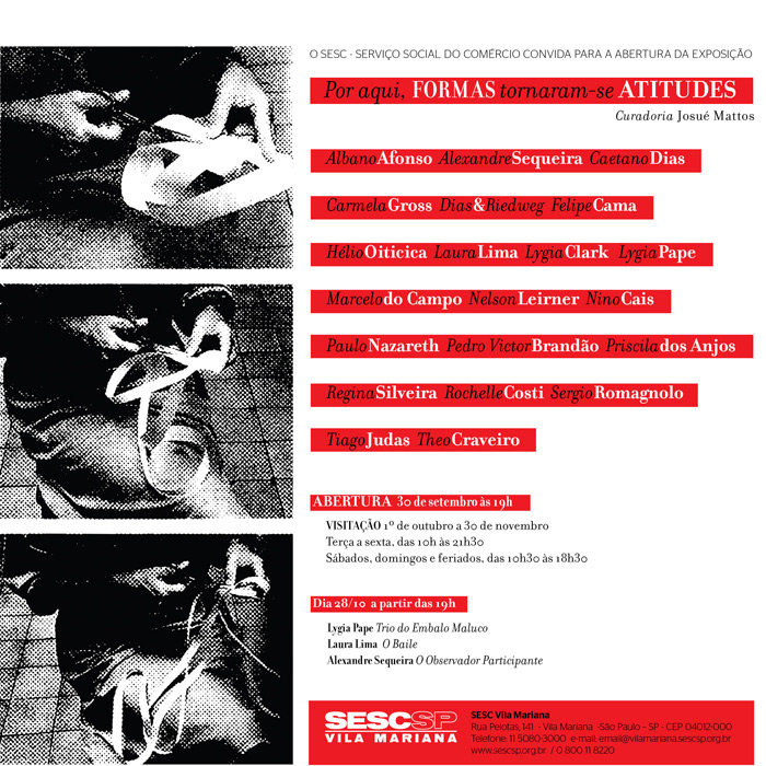 Por Aqui, Formas Tornaram-se Atitudes , exposição coletiva com curadoria de Josué Mattos, no SESC Vila Mariana, em São Paulo. Setembro de 2010.