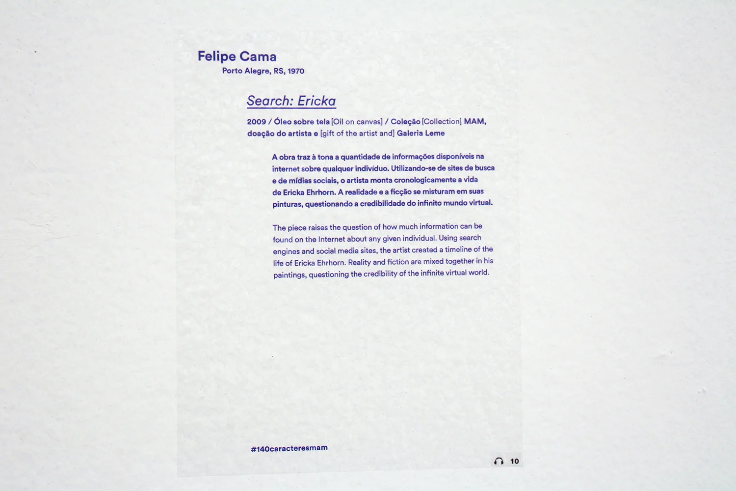 140 Characters , at MAM - São Paulo Museum of Modern Art , January 2014. Curatorship: MAM Curatorship Laboratory, coordina tion Felipe Chaimovich.