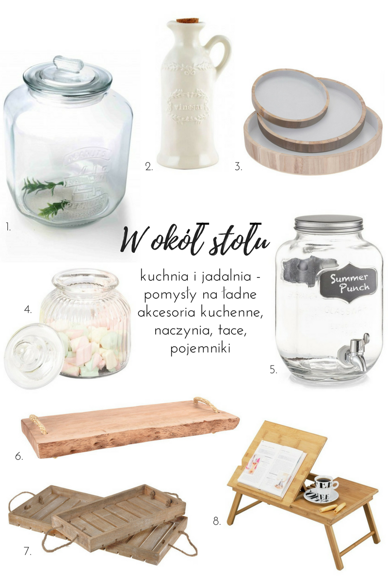 1. słój peanuts xl: miahome.pl, 2. butelka na ocet: miahome.pl, 3. drewniana taca śniadaniowa, 3 sztuki: emako.pl 4. szklany słój: emako.pl, 5. dystrybutor napojów: emako.pl 6. drewniana taca do serwowania: emako.pl 7. drewniana taca żeberkowa - 2 sztuki: emako.pl 8. stolik śniadaniowy, podstawka pod książkę: emako.pl