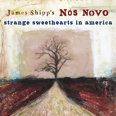 James Shipp + Nós Novo Strange Sweethearts in America "Vibraphonist James Shipp's Nós Novo offers a worldly mix of sea shanties, Celtic reels and airs, Brazilian soul and jazz spirit...More amazing than the boldness of the mix is the seamlessness with which it all comes together on the band's lovely new album." - Time Out New York
